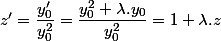 z' = \dfrac{y'_0}{y_0^2}=\dfrac{y_0^2+\lambda.y_0}{y_0^2} = 1+\lambda.z